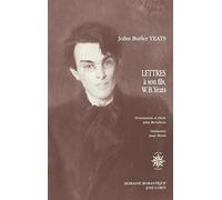 Lettres à son fils, le poète W.B. Yeats, et à d'autres correspondants (1898-1922)