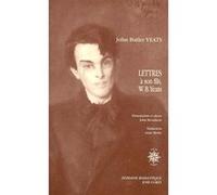 Lettres à son fils, W. B. Yeats John Butler Yeats (Auteur), Anne Morin (Traduction), Joseph Hone (Edité par), John McGahern (Edité par)
