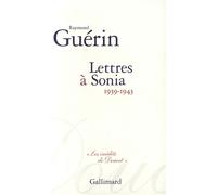 Lettres à Sonia (1939-1943) - Raymond Guérin - Gallimard - broché - Roman