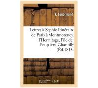 Lettres À Sophie, Itinéraire De Paris À Montmorency, L'hermitage, L'île Des Peupliers, Chantilly