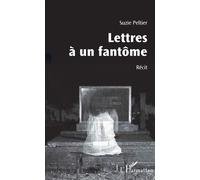 Lettres à un fantôme Récit - Suzie Peltier - L'harmattan - broché - Récit