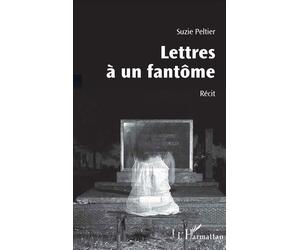 Lettres à un fantôme Récit - Suzie Peltier - L'harmattan - broché - Récit
