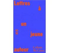 Lettres à un jeune auteur Colum McCann (Auteur), Jean-Luc Piningre (Traduction)