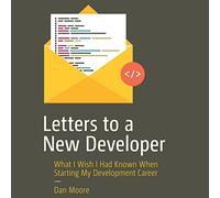 Lettres à Un Nouveau développeur : ce Que j'aurais aimé Savoir au début de ma carrière de développement [Import]