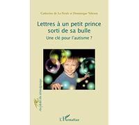 Lettres à un petit prince sorti de sa bulle : Une clé pour l'autisme ? – L'Harmattan