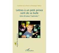 Lettres à un petit prince sorti de sa bulle Une clé pour l'autisme? - Dominique Valeton - L'harmattan - broché - Essai