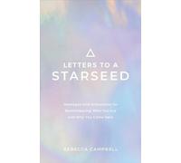 Lettres à un Starseed : Messages et activations pour se rappeler qui vous êtes et pourquoi vous êtes venu ici