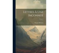 Lettres À Une Inconnue; Volume 2