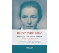Lettres À Une Jeune Femme Et Autres Écrits Sur L'amour - Suivi De Souvenirs Sur Rilke