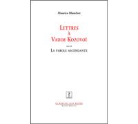 LETTRES A VADIM KOZOVOI suivi de LA PAROLE ASCENDANTE 1976-1998 - Maurice Blanchot - Manucius Eds - broché - Essai