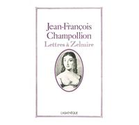 Lettres à Zelmire - Jean-François Champollion - Asiatheque Maison Langues Du Mond - broché - Témoignage