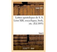 Lettres apostoliques de S. S. Léon XIII, encycliques, brefs, etc. Tome 5 - Léon XIII - Hachette Bnf - broché - Livre