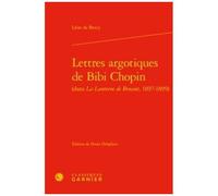 Lettres Argotiques De Bibi Chopin (Dans La Lanterne De Bruant, 1897-1899)