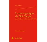 Lettres Argotiques De Bibi Chopin (Dans La Lanterne De Bruant, 1897-1899)