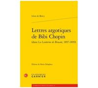 Lettres Argotiques De Bibi Chopin (Dans La Lanterne De Bruant, 1897-1899)