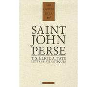 Lettres Atlantiques - Saint-John Perse, T.S. Eliot, Allen Tate, 1926-1970