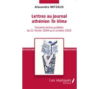 Lettres au journal athénien To Vima Soixante lettres publiées du 21 février 2004 au 6 octobre 2010 - Alexandre Mitzalis - Les Impliqués - broché - Roman