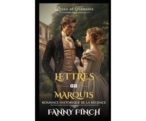 Lettres Au Marquis: Romance Historique De Régence