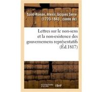 Lettres au Mercure de France, sur le non-sens et la non-existence des gouvernemens représentatifs Alexis Jacques Serre Saint-Roman (Auteur)