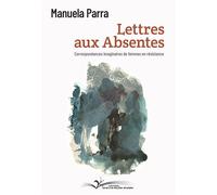 Lettres aux absentes Correspondances imaginaires de femmes en résistance - Manuela Parra - Chevre-Feuille Etoilee - broché - Lettres