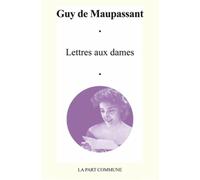 Lettres Aux Dames. - Guy de Maupassant - La Part Commune - broché - Roman