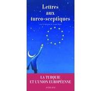 Lettres Aux Turco-Sceptiques - La Turquie Et L'union Européenne