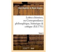 Lettres chinoises, ou Correspondance philosophique, historique & critique. Tome 4 - Jean-Baptiste de Boyer Argens - Hachette Bnf - broché - Livre