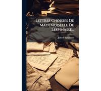 Lettres Choisies De Mademoiselle De Lespinasse...