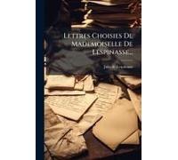 Lettres Choisies De Mademoiselle De Lespinasse...