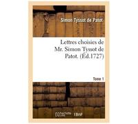 Lettres Choisies De Mr - Simon Tyssot De Patot.Tome 1