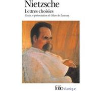 Lettres choisies Friedrich Nietzsche (Auteur), Henri-Alexis Baatsch (Traduction), Jean Bréjoux (Traduction), Maurice de Gandillac (Traduction), Marc de Launay (Edité par), Marc de Launay (Traduction)