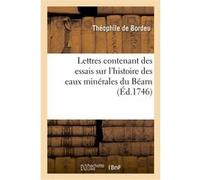 Lettres contenant des essais sur l'histoire des eaux minérales du Béarn Théophile Bordeu (Auteur)