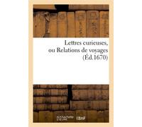 Lettres curieuses, ou Relations de voyages (Éd.1670) ed.1670 - Collectif - Hachette Bnf - broché - Livre