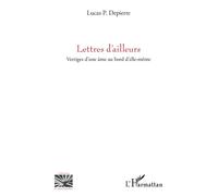 Lettres d’ailleurs Vertiges d’une âme au bord d’elle-même - Lucas P. Depierre - L'harmattan - broché - Essai