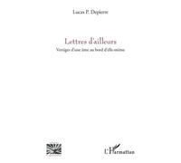 Lettres d’ailleurs: Vertiges d’une âme au bord d’elle-même – L'Harmattan