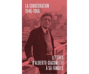 LETTRES D´ALBERTO GIACOMETTI A SA FAMILLE - TROISIÈME VOLUME : LA CONSÉCRATION 1946-1966