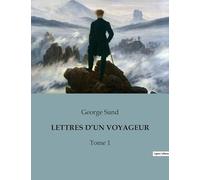 Lettres d un voyageur: TOME 1