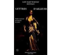 Lettres d'ailleurs MARY WORTLEY MONTAGU (Auteur), Françoise Du Sorbier (Traduction)