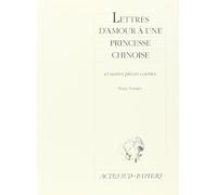 Lettres d'amour à une princesse chinoise: Et autres pièces courtes