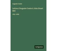 Lettres d'Auguste Comte à John Stuart Mill: 1841-1846