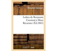 Lettres de Benjamin Constant à Mme Récamier - Benjamin Constant - Hachette Bnf - broché - Livre