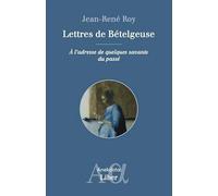 Lettres De Bételgeuse - A L'adresse De Quelques Savants Du Passé