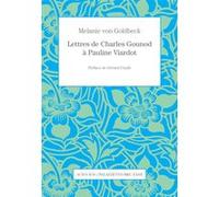 Lettres de Charles Gounod à Pauline Viardot Melanie Von goldbeck (Auteur), Charles Gounod (Auteur), Pauline Viardot (Auteur)