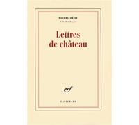 Lettres de château À Larbaud, Conrad, Manet, Giono, Poussin, Toulet, Braque, Apollinaire, Stendhal, Morand - Michel Déon - Gallimard - broché - Essai