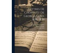 Lettres De Chopin Et De George Sand, 1836-1839