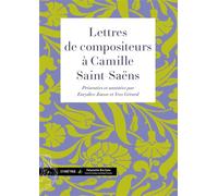 Lettres de compositeurs à Camille Saint-Saëns - GERARD YVES - Symétrie - broché - Lettres