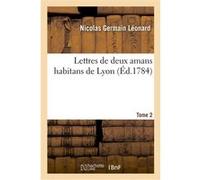 Lettres de deux amans habitans de Lyon. Tome 2 Nicolas Germain Leonard (Auteur)