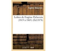 Lettres de Eugène Delacroix (1815 à 1863) (Éd.1878)