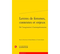 Lettres de femmes, contextes et enjeux De l'imagination à l'autoreprésentation - Collectif - Classiques Garnier - broché - Essai