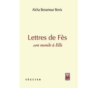 LETTRES DE FèS SON MONDE à E Son monde à Elle - Aïcha Benamour Benis - La Croisee Des Chemins - broché - Récit